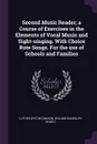 Second Music Reader; a Course of Exercises in the Elements of Vocal Music and Sight-singing. With Choice Rote Songs. For the use of Schools and Families - Luther Whiting Mason, William Randolph Hearst