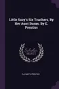 Little Susy's Six Teachers, By Her Aunt Susan. By E. Prentiss - Elizabeth Prentiss