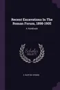 Recent Excavations In The Roman Forum, 1898-1905. A Handbook - E. Burton- Brown