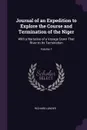 Journal of an Expedition to Explore the Course and Termination of the Niger. With a Narrative of a Voyage Down That River to Its Termination; Volume 1 - Richard Lander