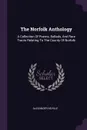 The Norfolk Anthology. A Collection Of Poems, Ballads, And Rare Tracts Relating To The County Of Norfolk - Alexander Neville