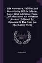 Life Assurance, Validity And Non-validity Of Life Policies. .repr., With Additions, From Life Assurance, An Historical Account. Followed By. Opinions Of The Press .on This Latter Work. - Alfred Burt