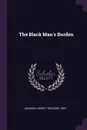 The Black Man's Burden - Henry Theodore Johnson