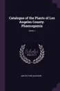 Catalogue of the Plants of Los Angeles County. Phaenogamia; Series I - Anstruther Davidson