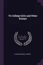 To College Girls and Other Essays - Le Baron Russell Briggs