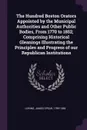 The Hundred Boston Orators Appointed by the Municipal Authorities and Other Public Bodies, From 1770 to 1852; Comprising Historical Gleanings Illustrating the Principles and Progress of our Republican Institutions - James Spear Loring