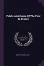 Public Assistance Of The Poor In France - Emily Greene Balch