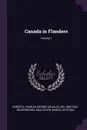 Canada in Flanders; Volume 1 - Charles George Douglas Roberts, Max Aitken Beaverbrook