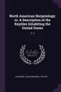 North American Herpetology; or, A Description of the Reptiles Inhabiting the United States. V. 5 - John Edwards Holbrook