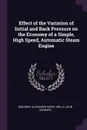 Effect of the Variation of Initial and Back Pressure on the Economy of a Simple, High Speed, Automatic Steam Engine - Alexander Henry Boehmer, John Barnard Wells