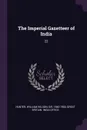 The Imperial Gazetteer of India. 22 - William Wilson Hunter