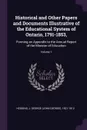 Historical and Other Papers and Documents Illustrative of the Educational System of Ontario, 1791-1853,. Forming an Appendix to the Annual Report of the Minister of Education; Volume 1 - J George 1821-1912 Hodgins