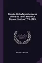 Empire Or Independence A Study In The Failure Of Reconciliation 1774-1783 - Weldon A. Brown