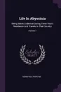 Life In Abyssinia. Being Notes Collected During Three Year's Residence And Travels In That Country; Volume 1 - Mansfield Parkyns