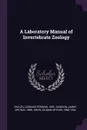 A Laboratory Manual of Invertebrate Zoology - Leonard Perkins Sayles, James Arthur Dawson, Gilman Arthur Drew