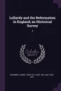 Lollardy and the Reformation in England; an Historical Survey. 4 - James Gairdner, William Hunt