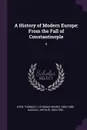 A History of Modern Europe. From the Fall of Constantinople: 5 - Thomas H. 1804-1888 Dyer, Arthur Hassall