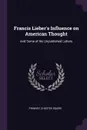 Francis Lieber's Influence on American Thought. And Some of his Unpublished Letters - Chester Squire Phinney