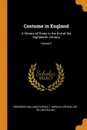 Costume in England. A History of Dress to the End of the Eighteenth Century; Volume 2 - Frederick William Fairholt, Harold Arthur Lee-Dillon Dillon