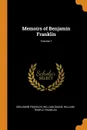 Memoirs of Benjamin Franklin; Volume 1 - Benjamin Franklin, William Duane, William Temple Franklin