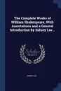 The Complete Works of William Shakespeare, With Annotations and a General Introduction by Sidney Lee .. - Sidney Lee