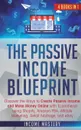 The Passive Income Blueprint. 4 Books in 1: Discover the Ways to Create Passive Income and Make Money Online with Ecommerce using Shopify, Amazon FBA, Affiliate Marketing, Retail Arbitrage, and eBay - Income Mastery
