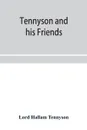 Tennyson and his friends - Lord Hallam Tennyson