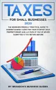 Small Business Taxes 2020. The Beginner Friendly Practical Guide to Understanding Taxes for Your Startup, Sole Proprietorship and LLC Even If You've Never Submitted a Tax Return Before - Brandon's Business Guides