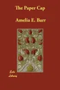 The Paper Cap - Amelia E. Barr