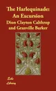 The Harlequinade. An Excursion - Dion Clayton Calthrop, Granville Barker