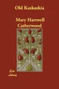 Old Kaskaskia - Catherwood Mary Hartwell