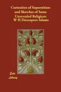 Curiosities of Superstition and Sketches of Some Unrevealed Religions - W H Davenport Adams