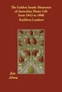 The Golden South. Memories of Australian Home Life from 1843 to 1888 - Kathleen Lambert