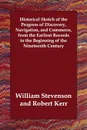 Historical Sketch of the Progress of Discovery, Navigation, and Commerce, from the Earliest Records to the Beginning of the Nineteenth Century - William Stevenson