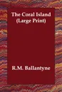 The Coral Island - Robert Michael Ballantyne