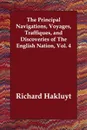 The Principal Navigations, Voyages, Traffiques, and Discoveries of The English Nation, Vol. 4 - Richard Hakluyt
