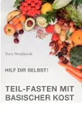 Hilf Dir selbst! Teil-Fasten mit Basischer Kost - Doris Wroblewski