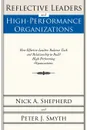 Reflective Leaders and High-Performance Organizations. How Effective Leaders Balance Task and Relationship to Build High Performing Organizations - Nick A. Shepherd, Peter J. Smyth