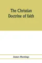 The Christian doctrine of faith - James Hastings