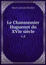 Le Chansonnier Huguenot du XVIe siecle. v.2 - Henri Léonard Bordier