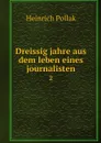 Dreissig jahre aus dem leben eines journalisten. 2 - Heinrich Pollak