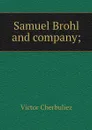Samuel Brohl and company; - Victor Cherbuliez