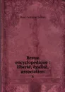 Revue encyclopedique : liberte, egalite, association. 6 - Marc-Antoine Jullien
