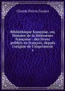 Bibliotheque francoise, ou, Histoire de la litterature francoise : des livres publies en francois, depuis l'origine de l'imprimerie. 8 - Claude Pierre Goujet
