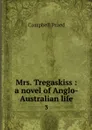 Mrs. Tregaskiss : a novel of Anglo-Australian life. 3 - Campbell Praed