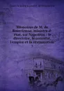 Memoires de M. de Bourrienne, ministre d.'etat, sur Napoleon : le directoire, le consulat, l'empire et la restauration. 3 - Louis Antoine Fauvelet de Bourrienne