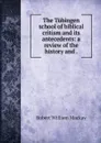 The Tubingen school of biblical critism and its antecedents: a review of the history and . - Robert William Mackay