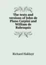 The texts and versions of John de Plano Carpini and William de Rubruquis - Hakluyt Richard