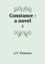 Constance : a novel. 1 - A.T. Thomson