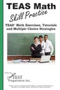 TEAS Math Skill Practice. TEAS. Math Tutorials, Practice  Questions  and Multiple Choice  Strategies - Complete Test Preparation Inc.